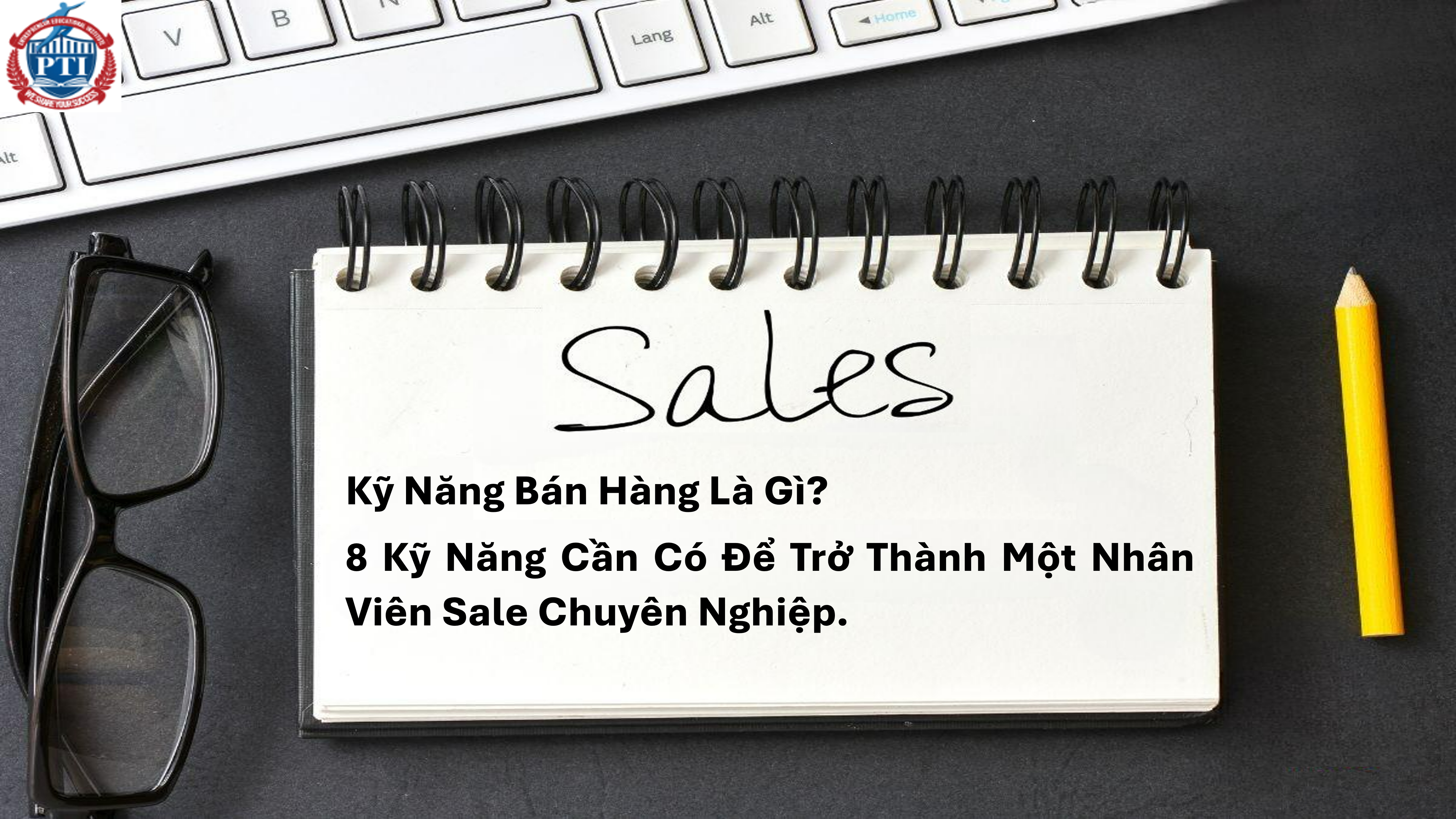 ky-nang-ban-hang-la-gi-8-ky-nang-can-co-de-tro-thanh-mot-nhan-vien-sale-chuyen-nghiep